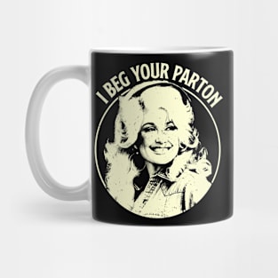 Dolly Parton - I Beg Your Parton Mug